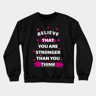 Believe That You Are Stronger Than You Think Motivation Quotes Design Crewneck Sweatshirt